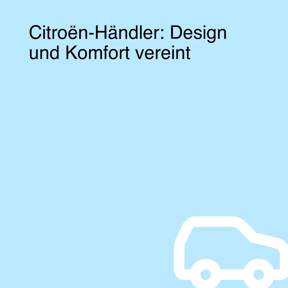 Citroën-Händler: Design und Komfort vereint Citroën-Händler: Design und Komfort vereint