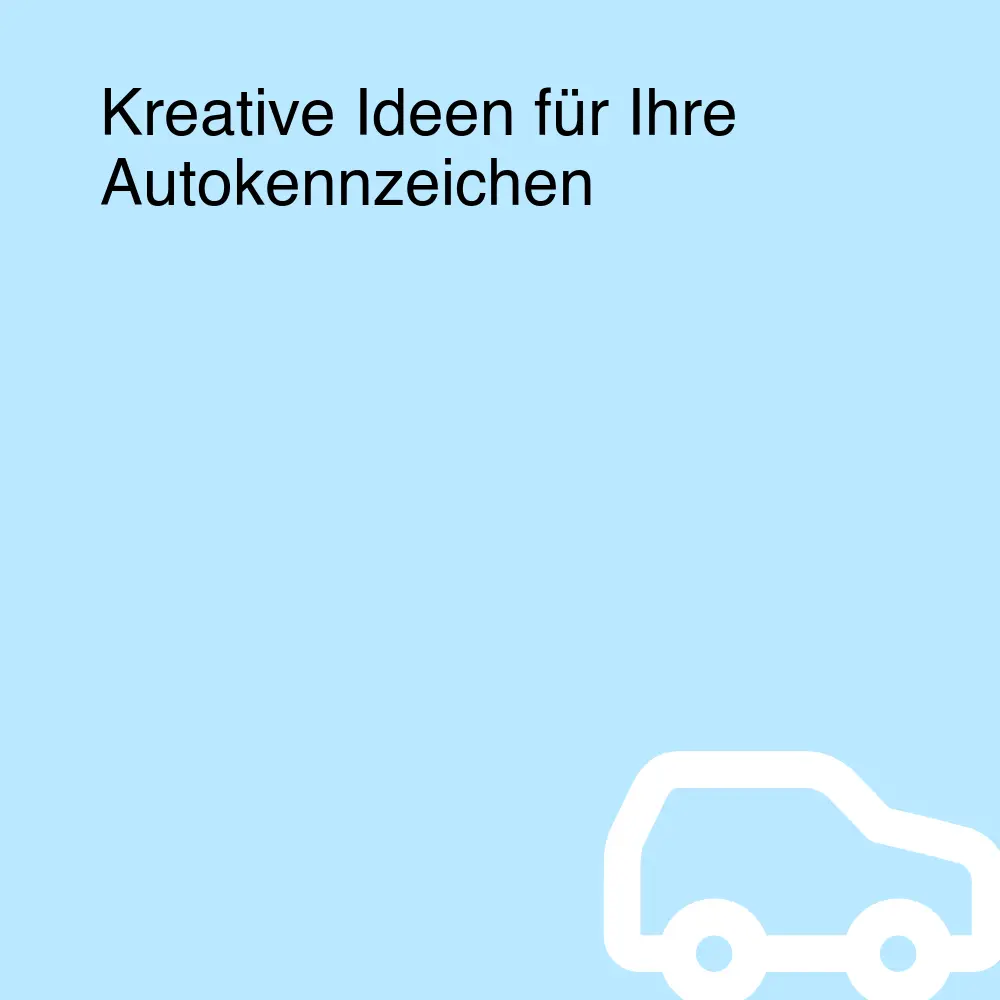 Kreative Ideen für Ihre Autokennzeichen Kreative Ideen für Ihre Autokennzeichen