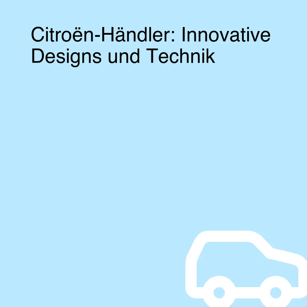 Citroën-Händler: Innovative Designs und Technik