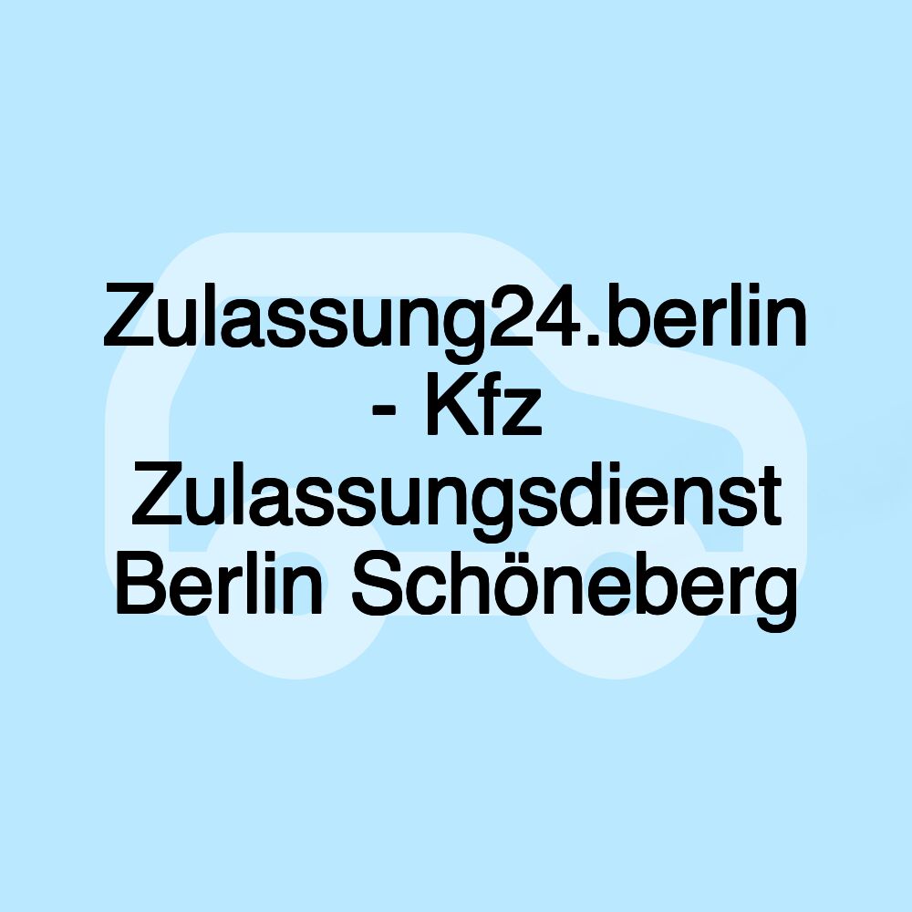 Zulassung24.berlin - Kfz Zulassungsdienst Berlin Schöneberg