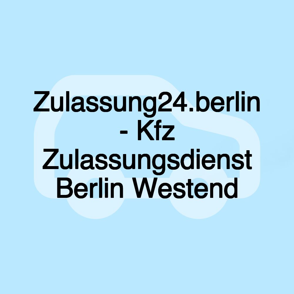 Zulassung24.berlin - Kfz Zulassungsdienst Berlin Westend