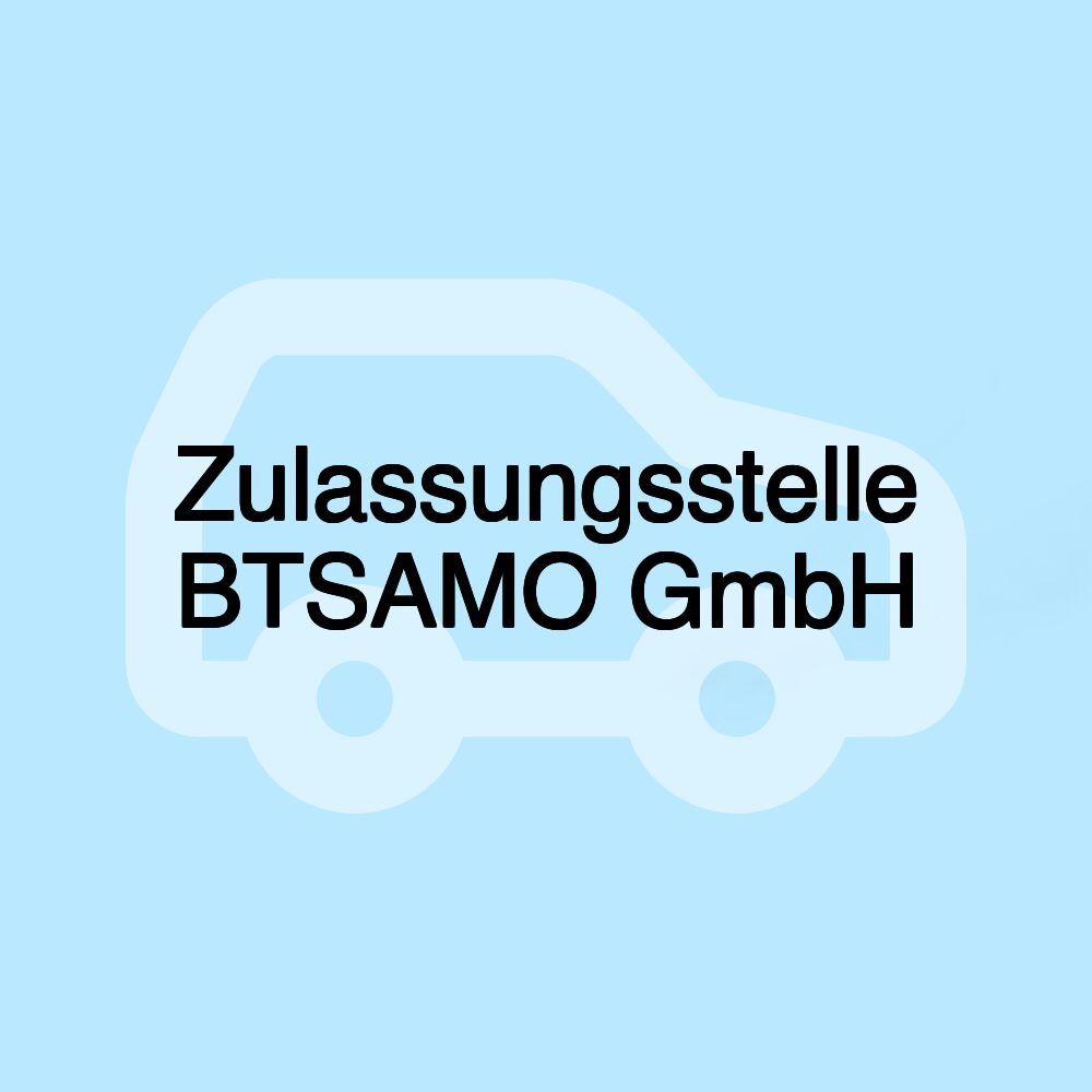Zulassungsstelle BTSAMO GmbH