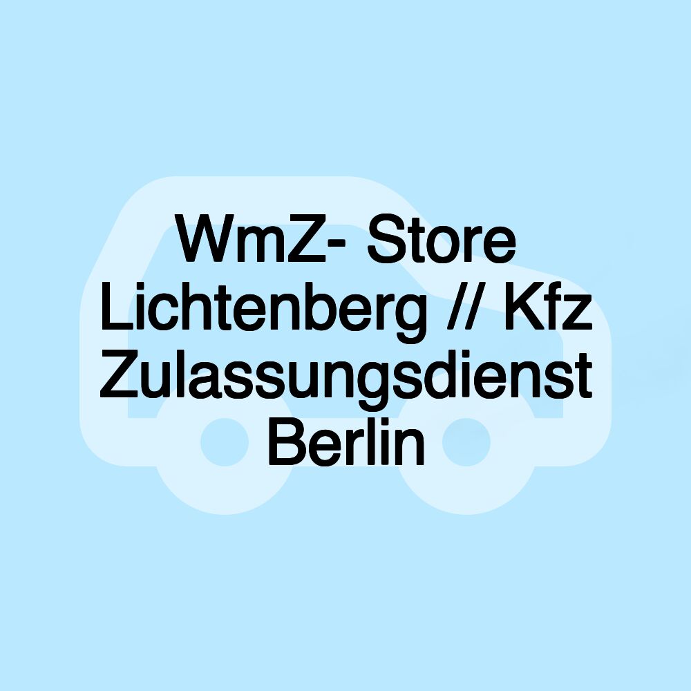 WmZ- Store Lichtenberg // Kfz Zulassungsdienst Berlin WmZ- Store Lichtenberg // Kfz Zulassungsdienst Berlin