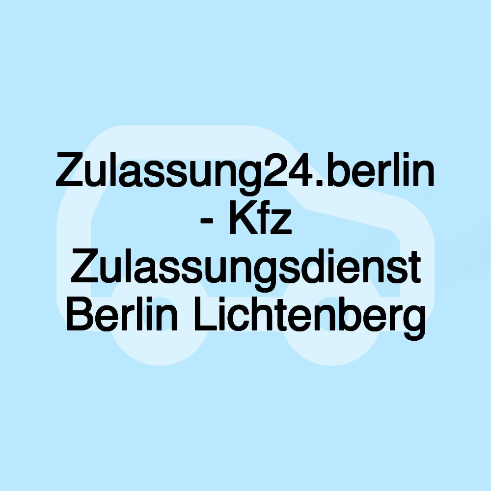 Zulassung24.berlin - Kfz Zulassungsdienst Berlin Lichtenberg