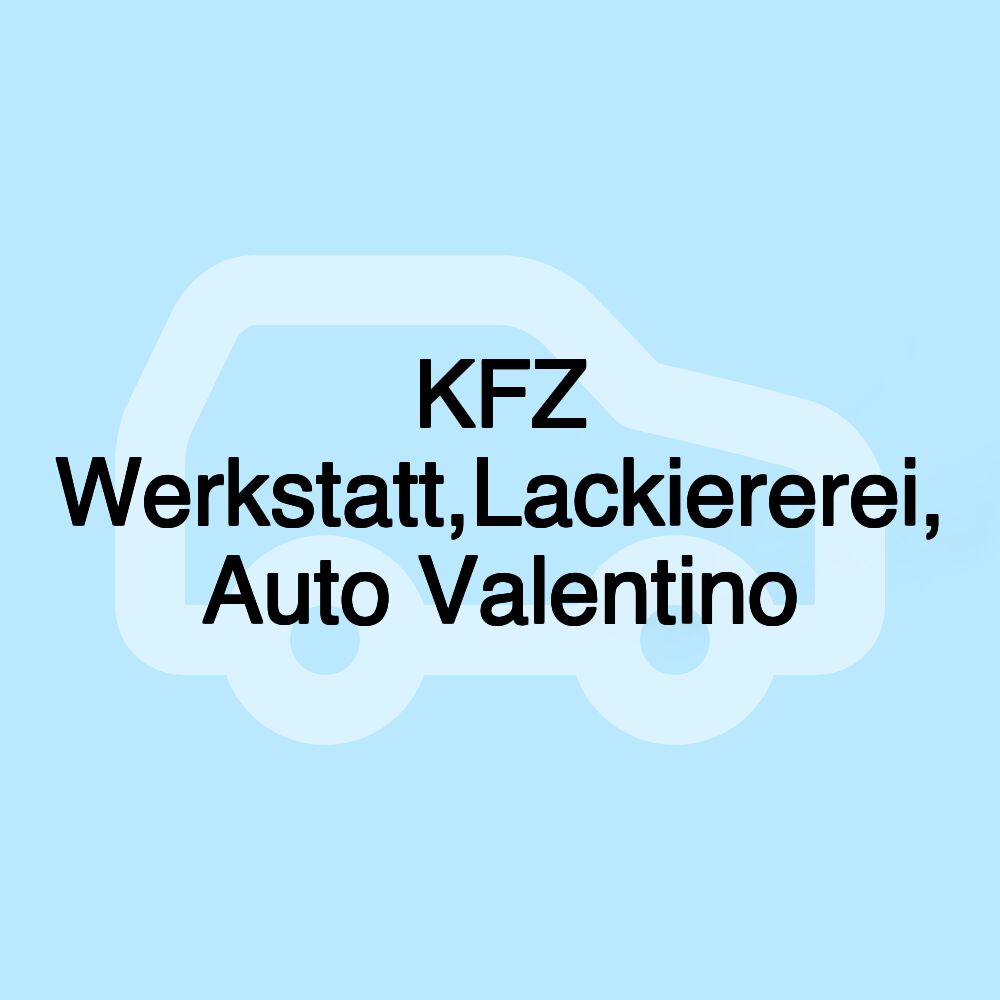 KFZ Werkstatt,Lackiererei, Auto Valentino