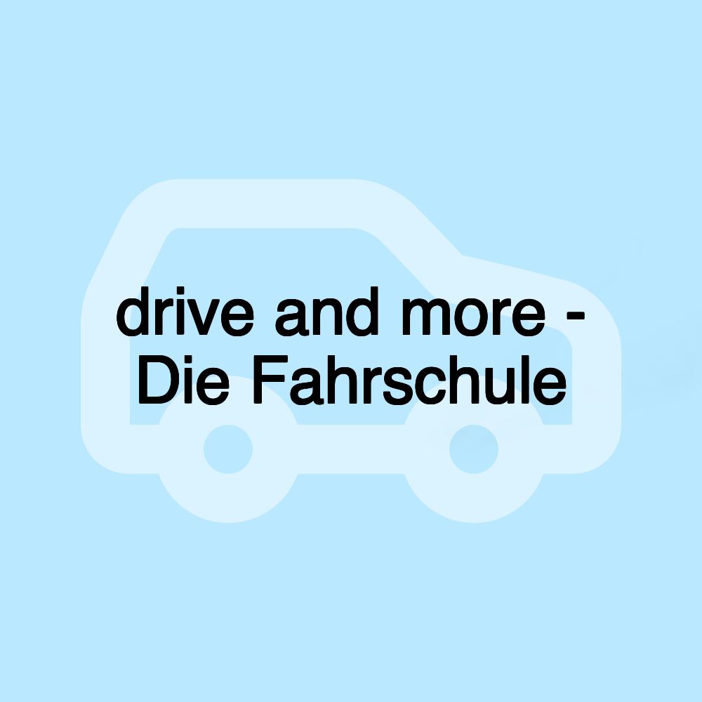 drive and more - Die Fahrschule drive and more - Die Fahrschule