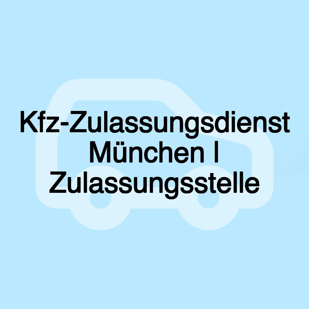 Kfz-Zulassungsdienst München | Zulassungsstelle