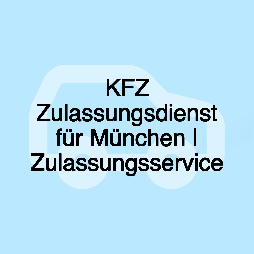 KFZ Zulassungsdienst für München | Zulassungsservice
