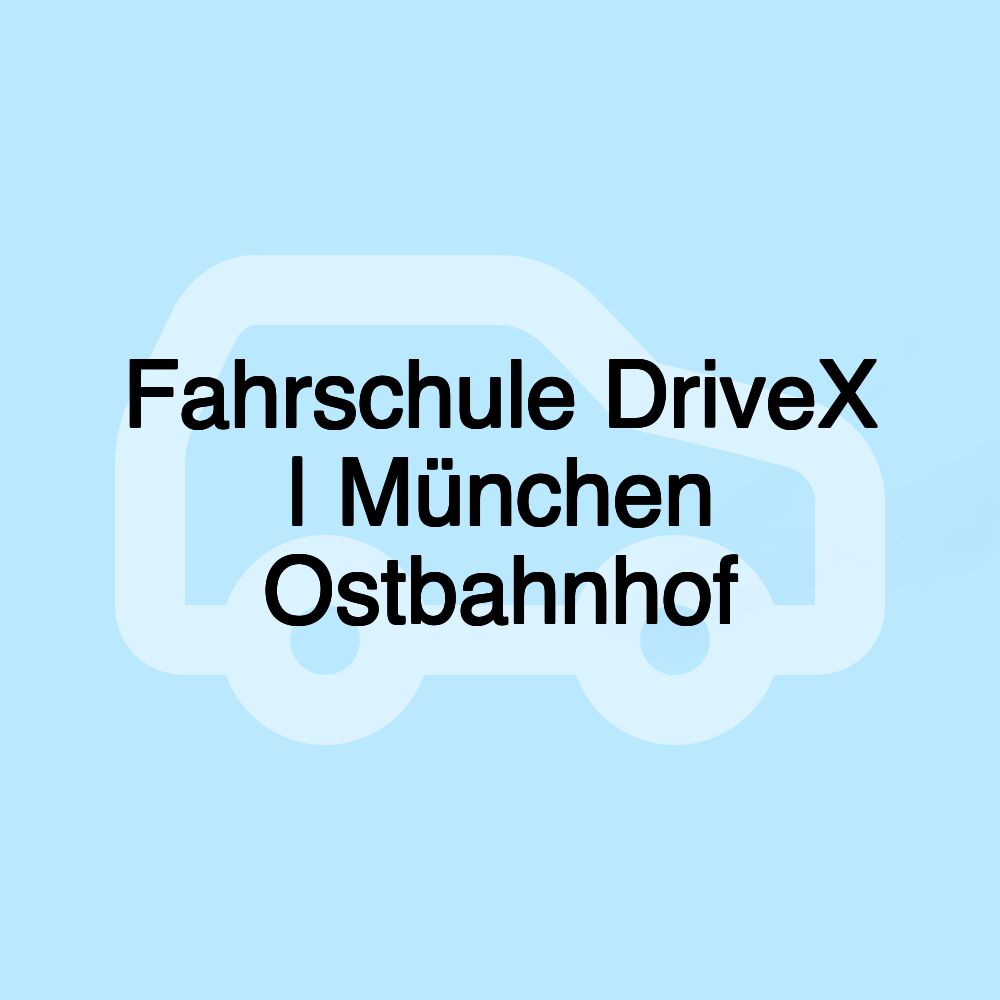 Fahrschule DriveX | München Ostbahnhof Fahrschule DriveX | München Ostbahnhof