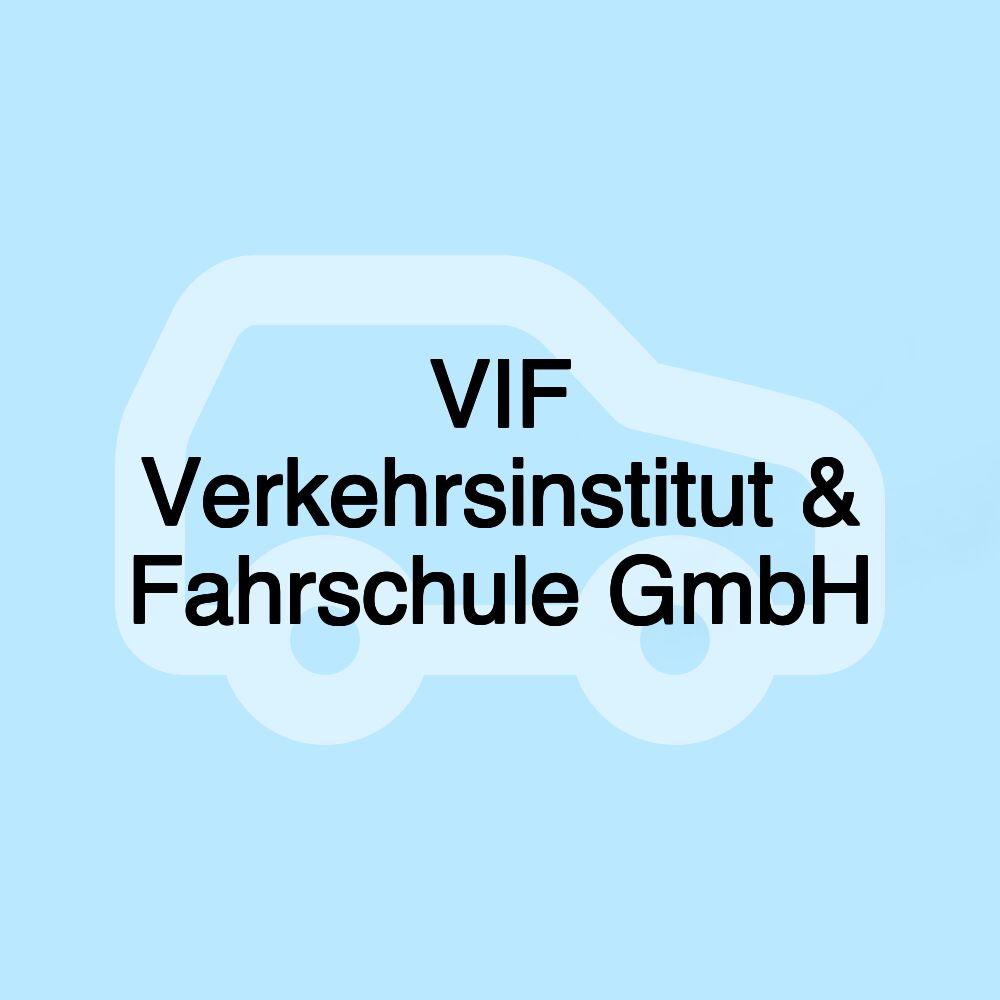 VIF Verkehrsinstitut & Fahrschule GmbH VIF Verkehrsinstitut & Fahrschule GmbH