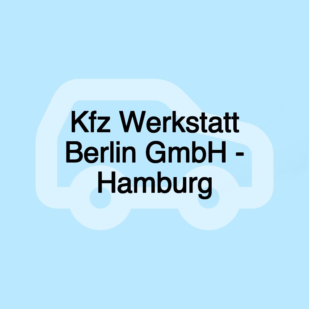 Kfz Werkstatt Berlin GmbH - Hamburg