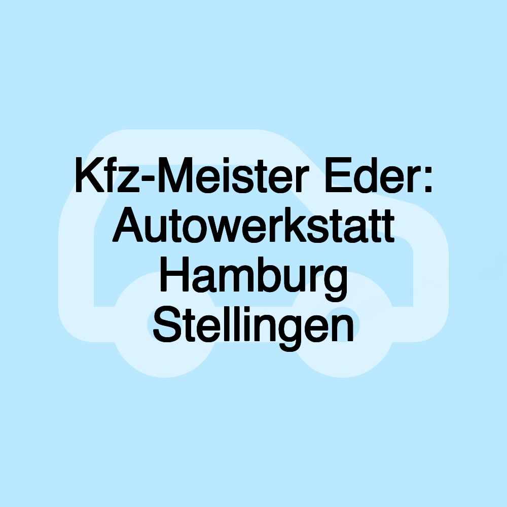 Kfz-Meister Eder: Autowerkstatt Hamburg Stellingen