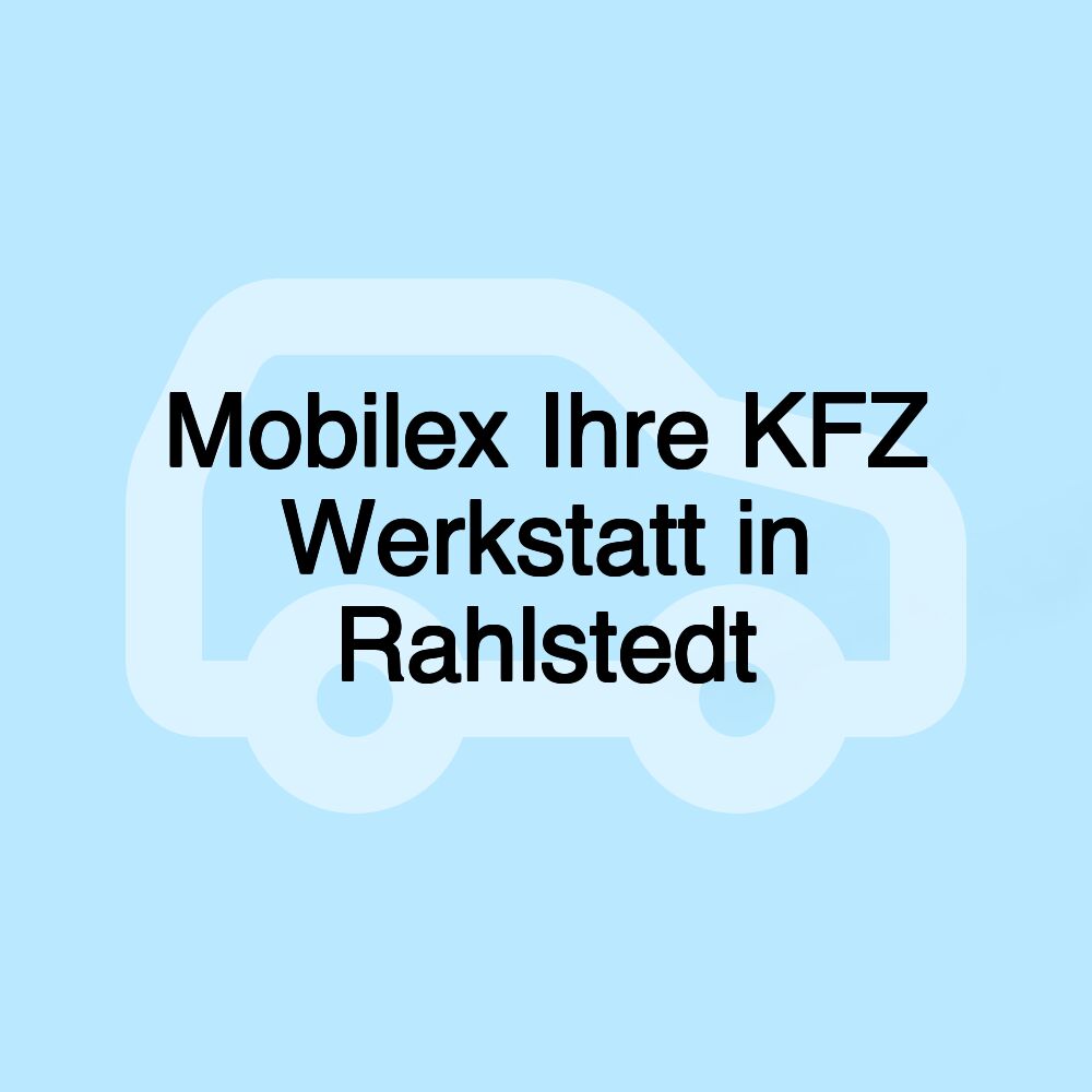 Mobilex Ihre KFZ Werkstatt in Rahlstedt