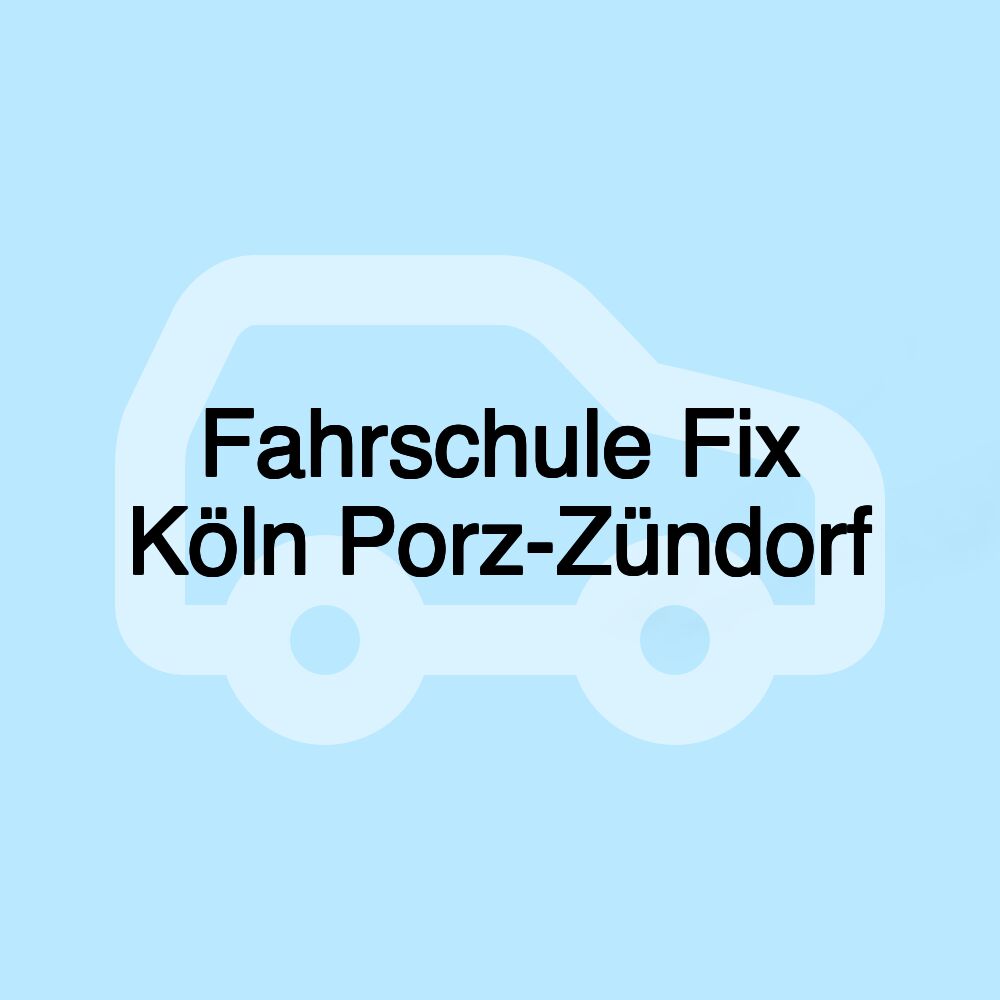 Fahrschule Fix Köln Porz-Zündorf