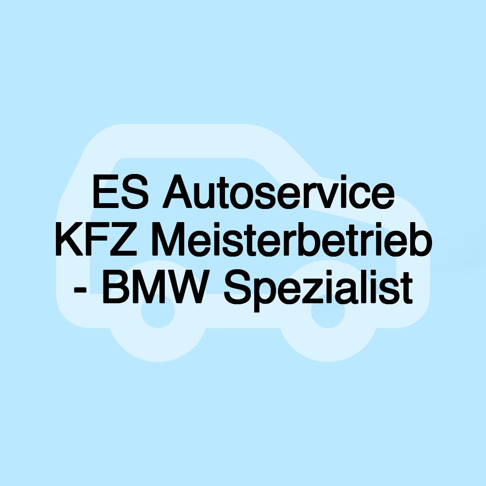 ES Autoservice KFZ Meisterbetrieb - BMW Spezialist