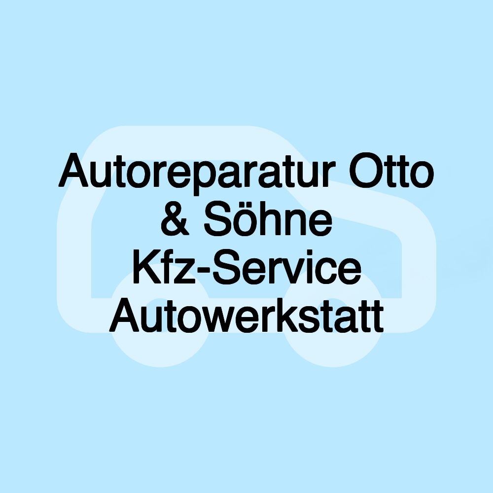 Autoreparatur Otto & Söhne Kfz-Service Autowerkstatt
