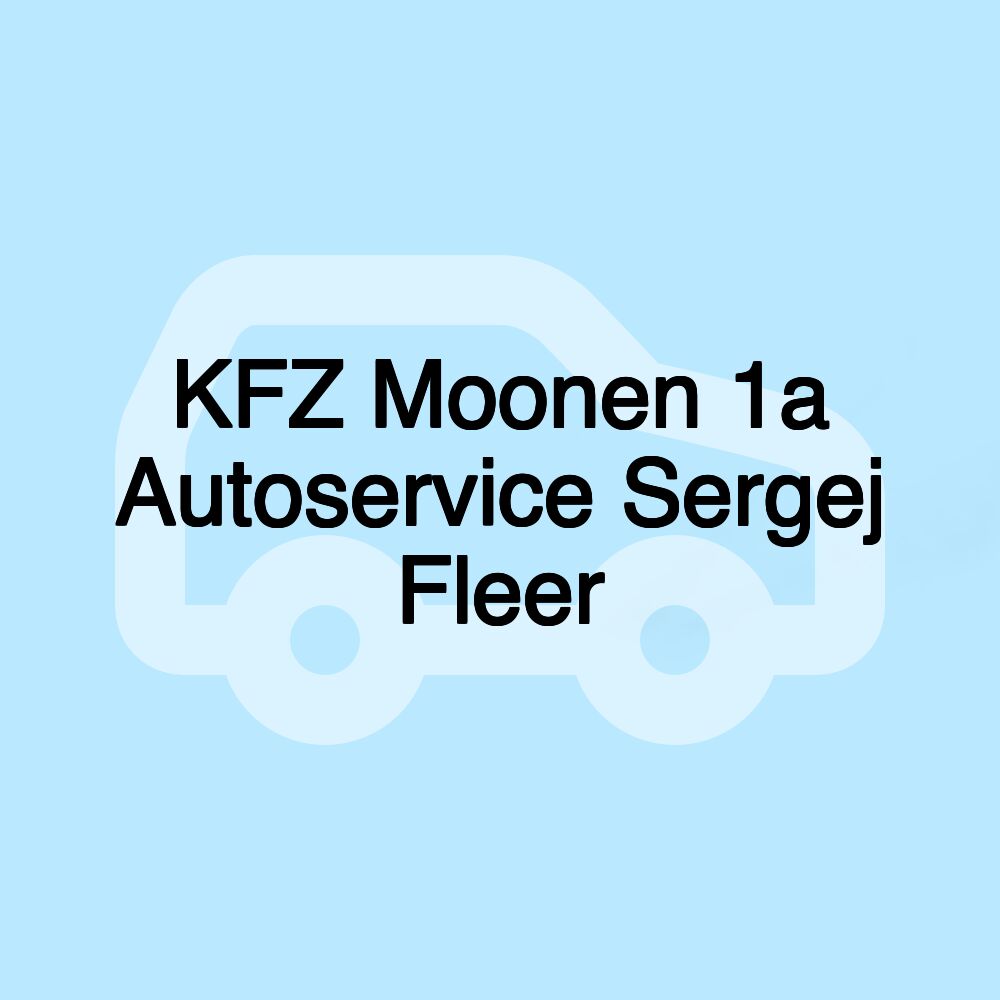 KFZ Moonen 1a Autoservice Sergej Fleer KFZ Moonen 1a Autoservice Sergej Fleer