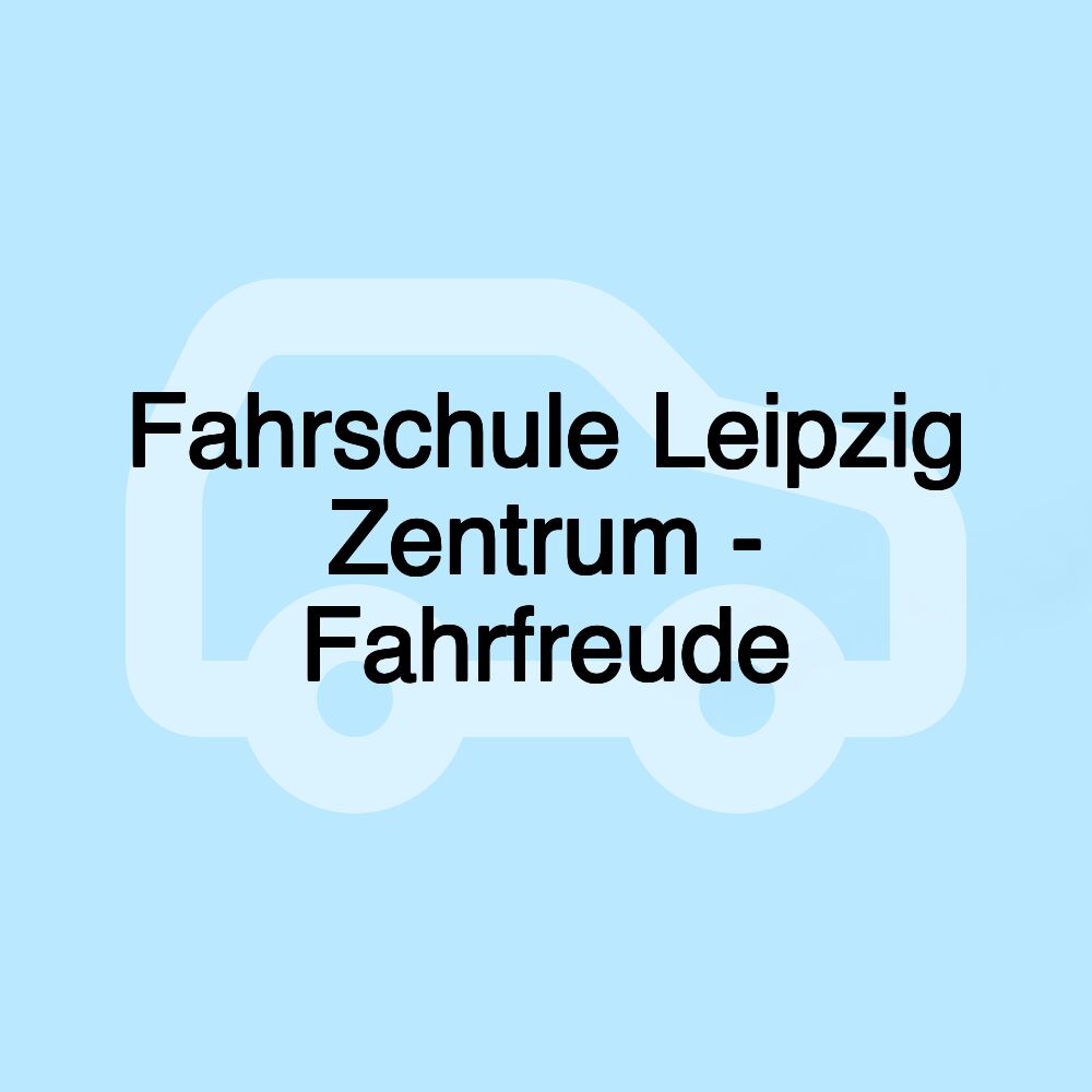 Fahrschule Leipzig Zentrum - Fahrfreude