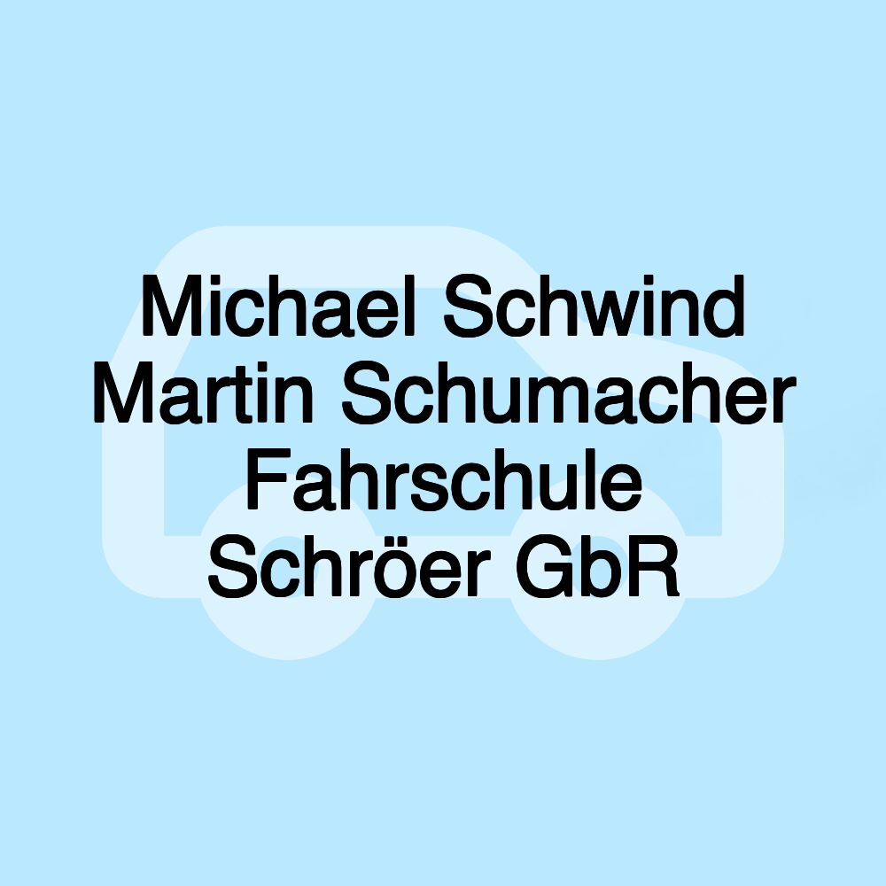 Michael Schwind Martin Schumacher Fahrschule Schröer GbR