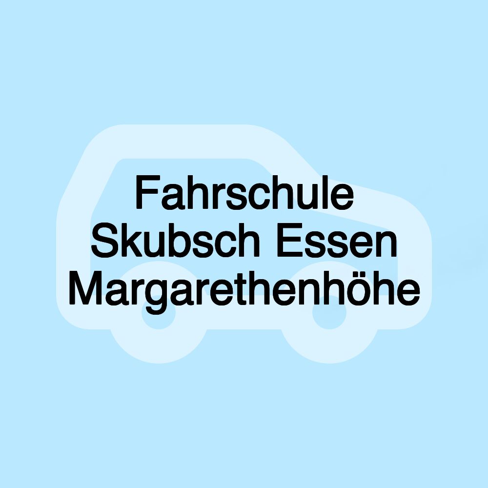Fahrschule Skubsch Essen Margarethenhöhe