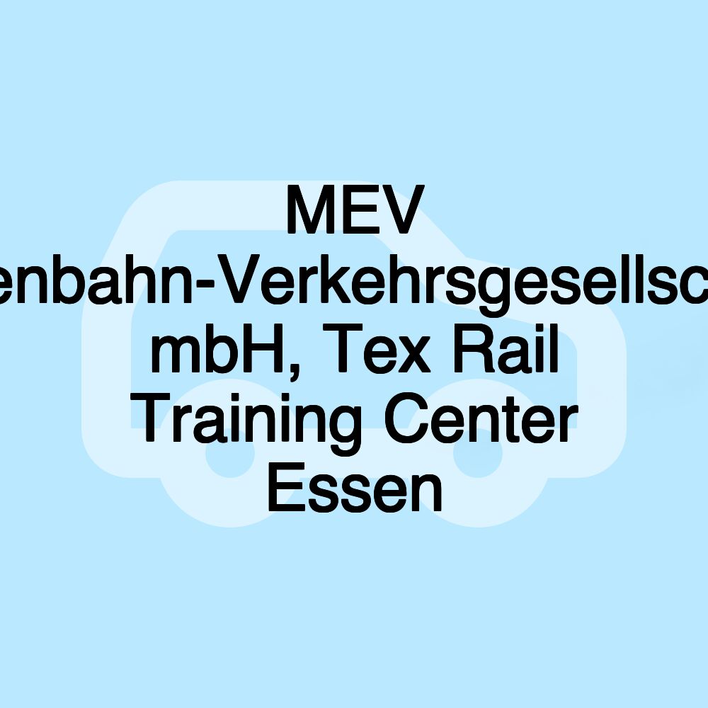 MEV Eisenbahn-Verkehrsgesellschaft mbH, Tex Rail Training Center Essen MEV Eisenbahn-Verkehrsgesellschaft mbH, Tex Rail Training Center Essen
