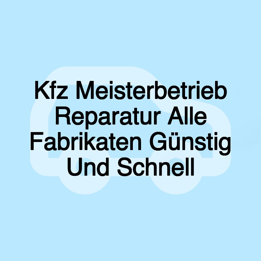 Kfz Meisterbetrieb Reparatur Alle Fabrikaten Günstig Und Schnell
