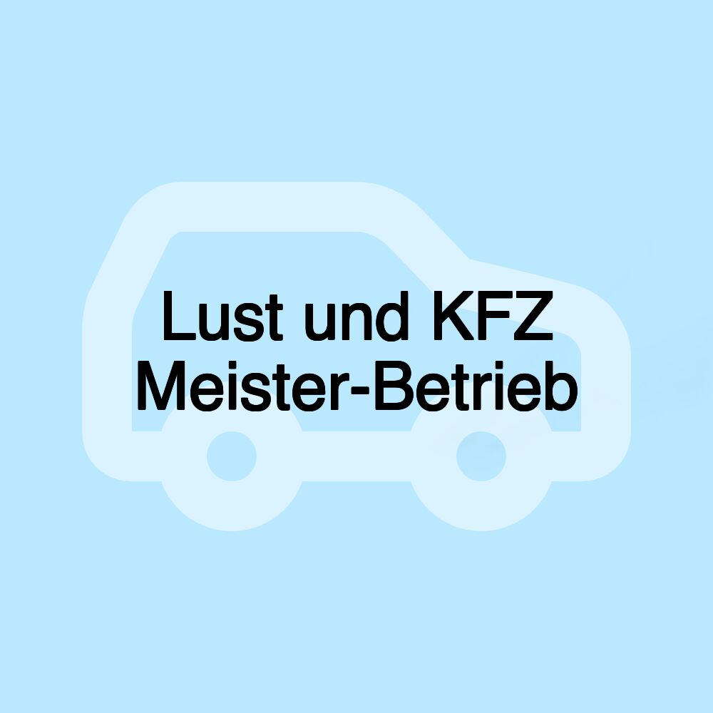 Lust und KFZ Meister-Betrieb