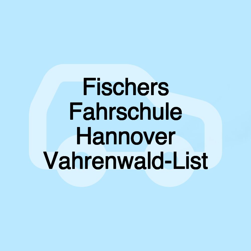 Fischers Fahrschule Hannover Vahrenwald-List