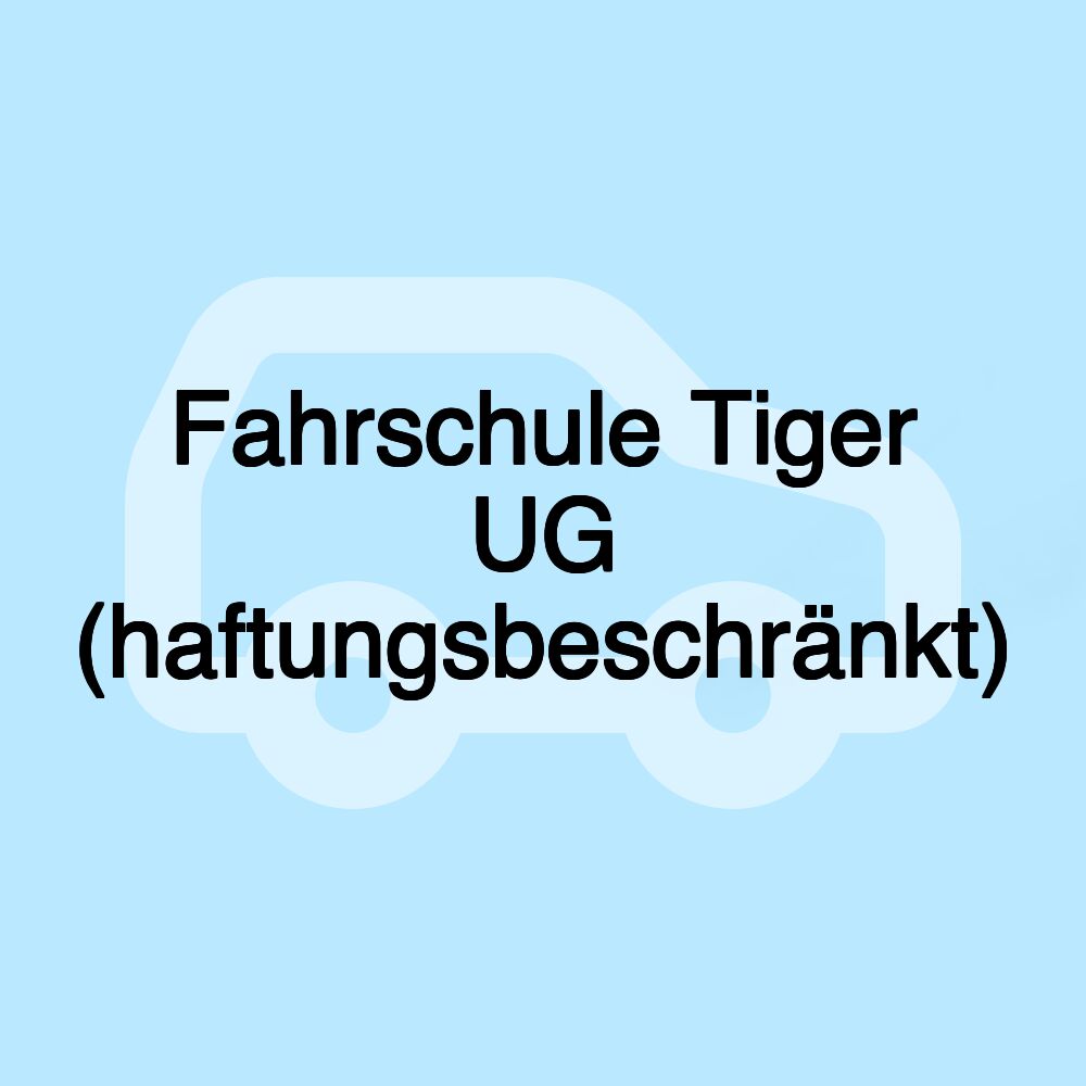 Fahrschule Tiger UG (haftungsbeschränkt) Fahrschule Tiger UG (haftungsbeschränkt)