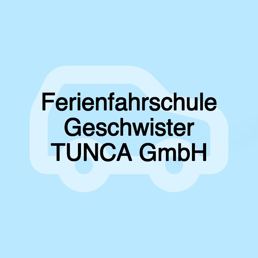 Ferienfahrschule Geschwister TUNCA GmbH