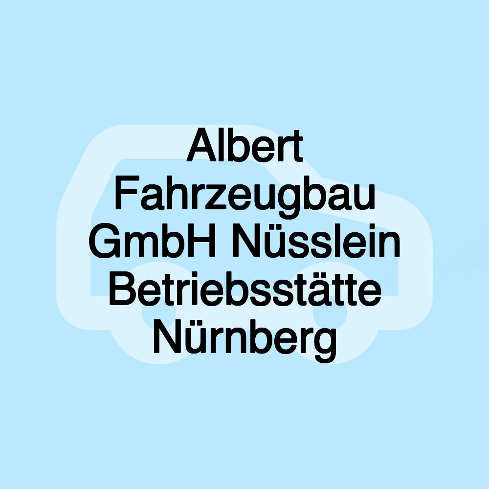Albert Fahrzeugbau GmbH Nüsslein Betriebsstätte Nürnberg