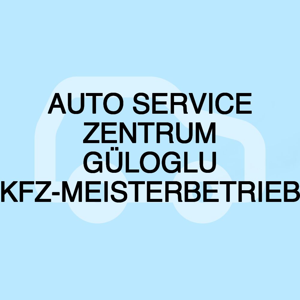 AUTO SERVICE ZENTRUM GÜLOGLU KFZ-MEISTERBETRIEB
