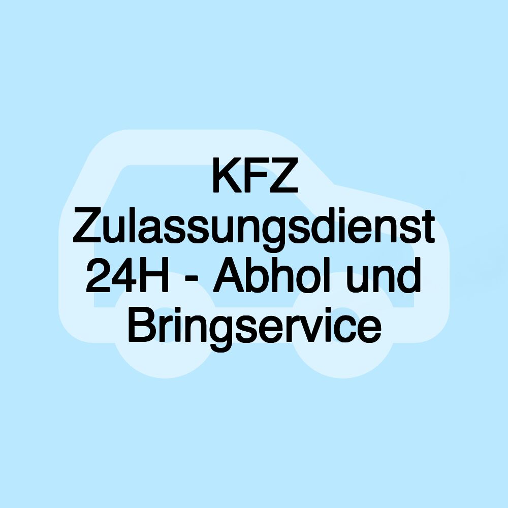 KFZ Zulassungsdienst 24H - Abhol und Bringservice