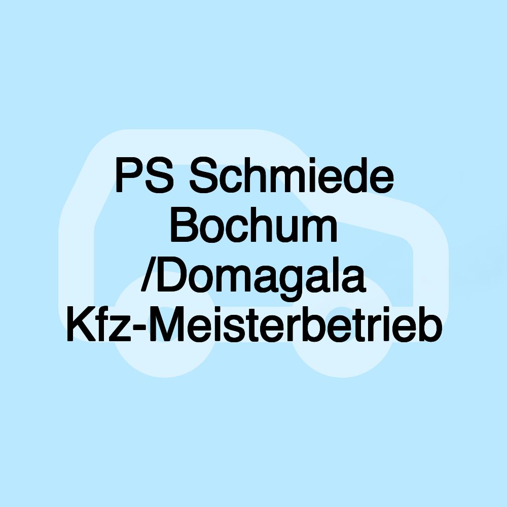 PS Schmiede Bochum /Domagala Kfz-Meisterbetrieb PS Schmiede Bochum /Domagala Kfz-Meisterbetrieb