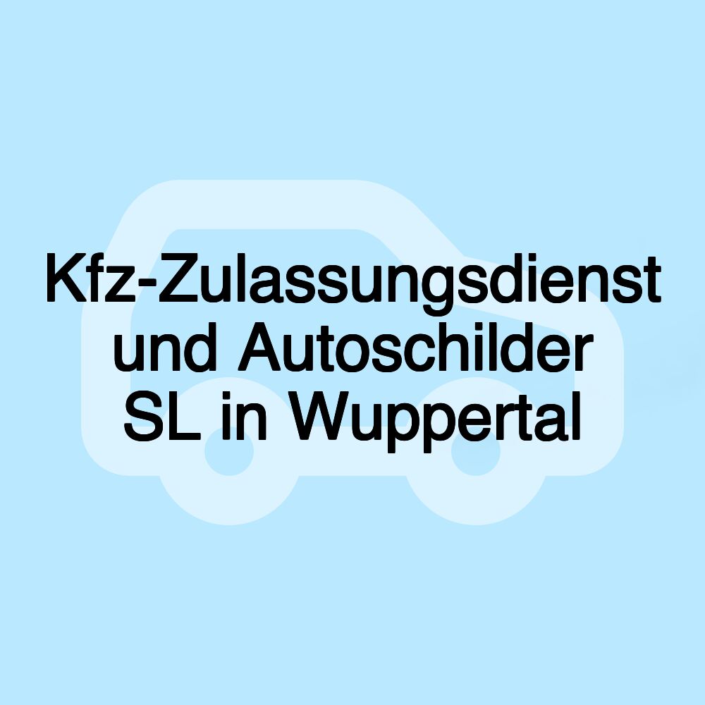 Kfz-Zulassungsdienst und Autoschilder SL in Wuppertal Kfz-Zulassungsdienst und Autoschilder SL in Wuppertal