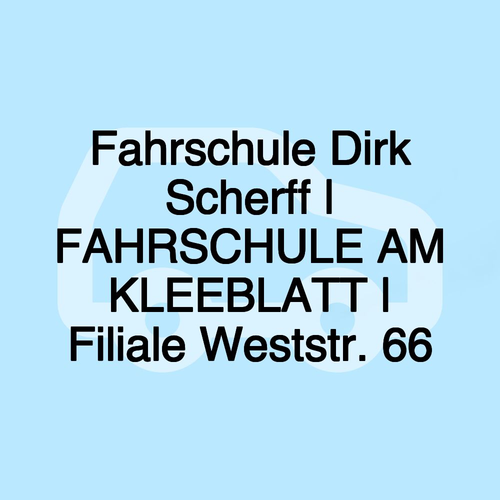 Fahrschule Dirk Scherff | FAHRSCHULE AM KLEEBLATT | Filiale Weststr. 66