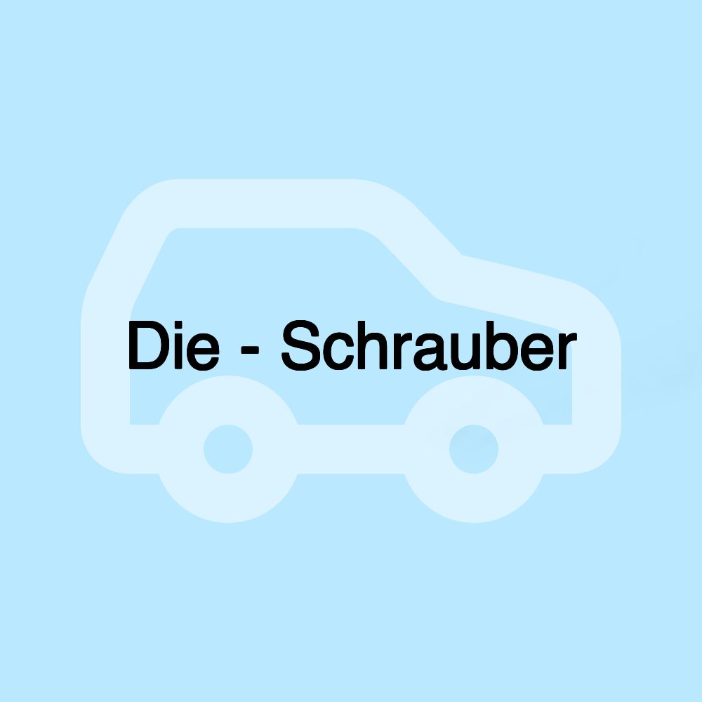 Die - Schrauber Die - Schrauber