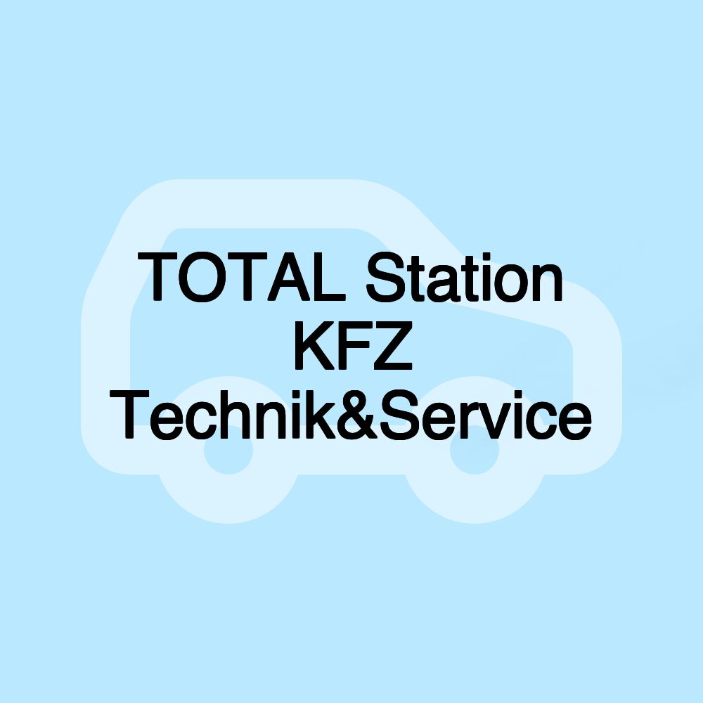 TOTAL Station KFZ Technik&Service TOTAL Station KFZ Technik&Service