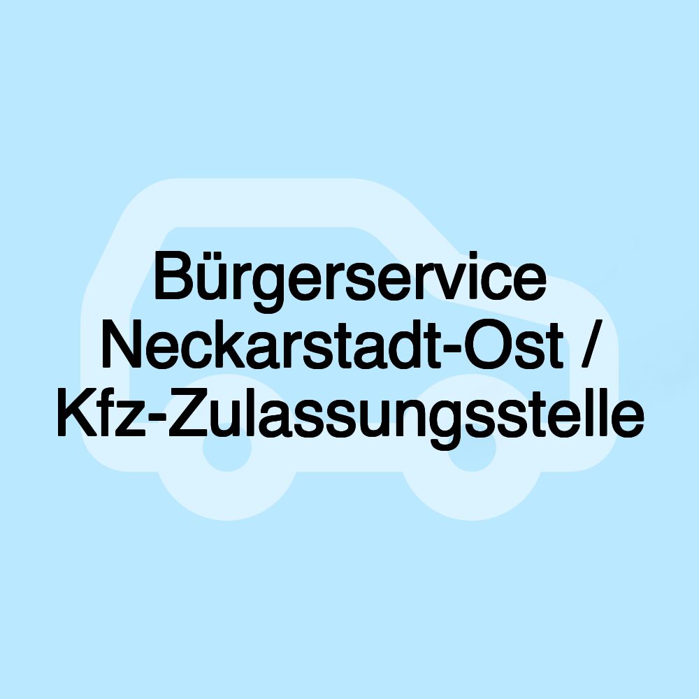 Bürgerservice Neckarstadt-Ost / Kfz-Zulassungsstelle Bürgerservice Neckarstadt-Ost / Kfz-Zulassungsstelle