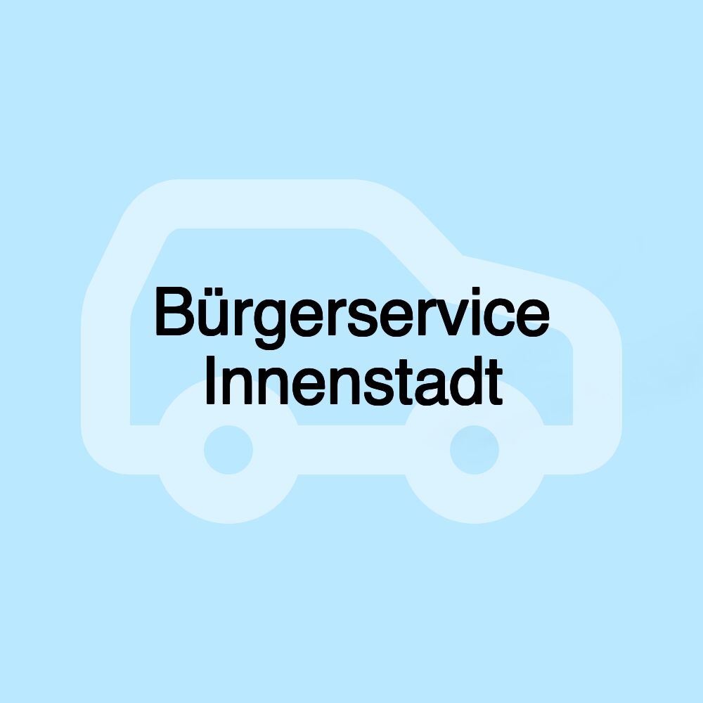 Bürgerservice Innenstadt Bürgerservice Innenstadt