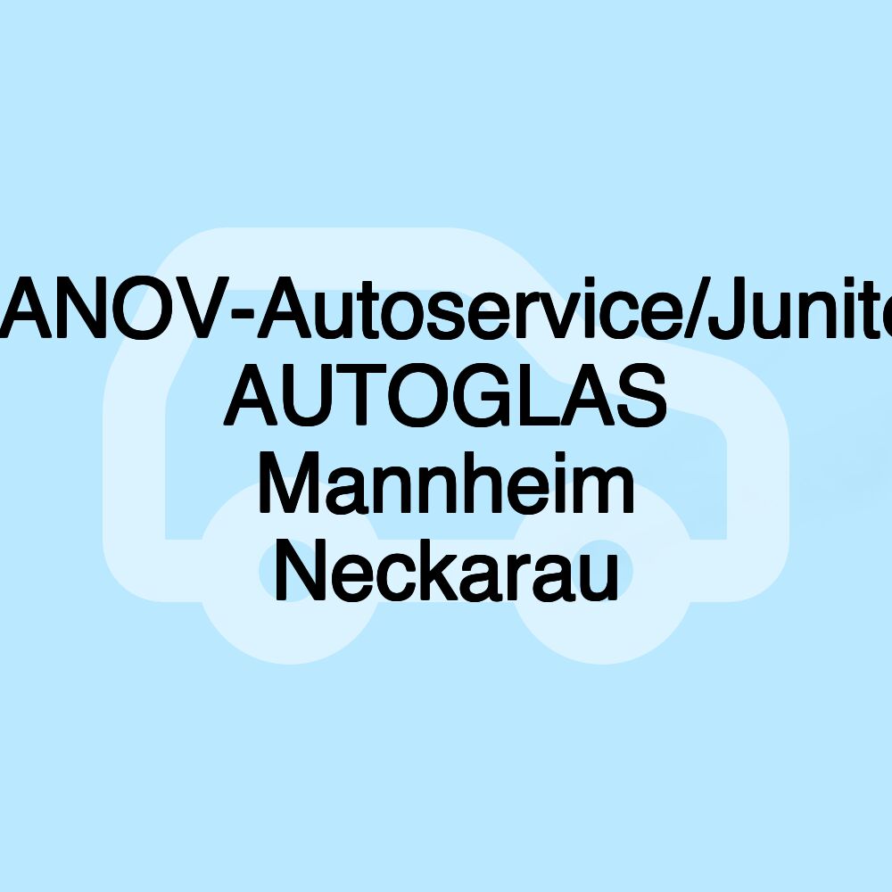 IVANOV-Autoservice/Junited AUTOGLAS Mannheim Neckarau IVANOV-Autoservice/Junited AUTOGLAS Mannheim Neckarau
