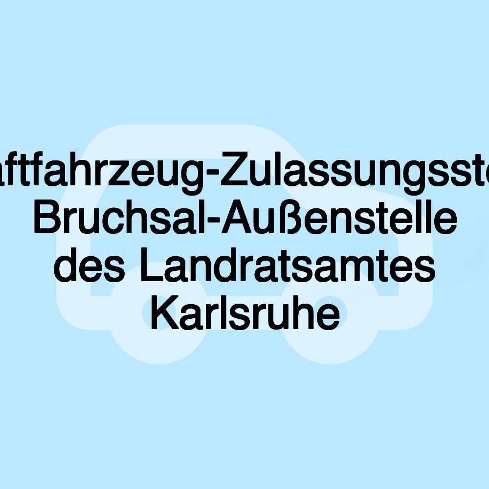 Kraftfahrzeug-Zulassungsstelle Bruchsal-Außenstelle des Landratsamtes Karlsruhe