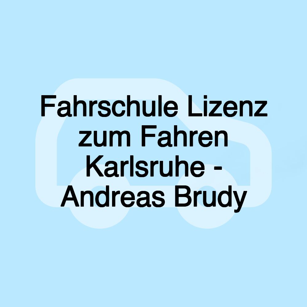 Fahrschule Lizenz zum Fahren Karlsruhe - Andreas Brudy