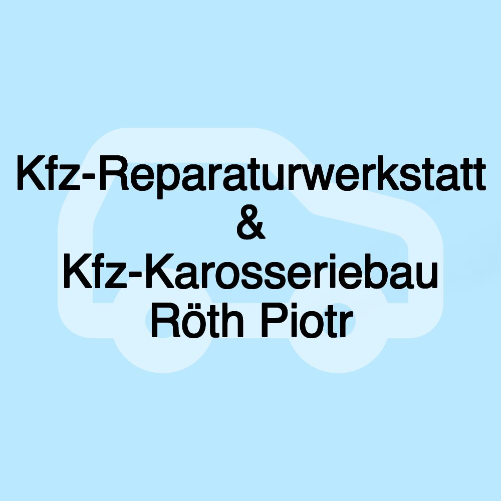 Kfz-Reparaturwerkstatt & Kfz-Karosseriebau Röth Piotr