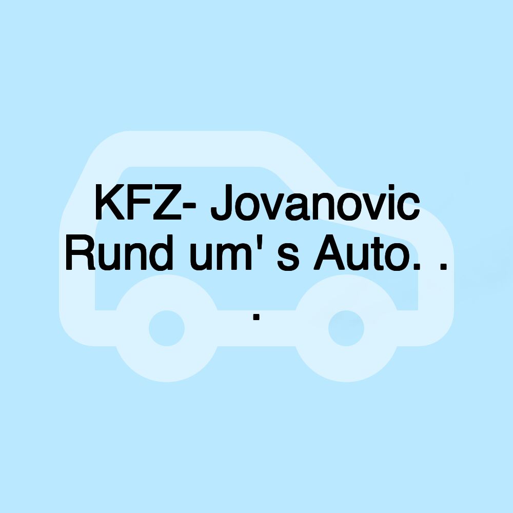 KFZ- Jovanovic Rund um' s Auto. . .