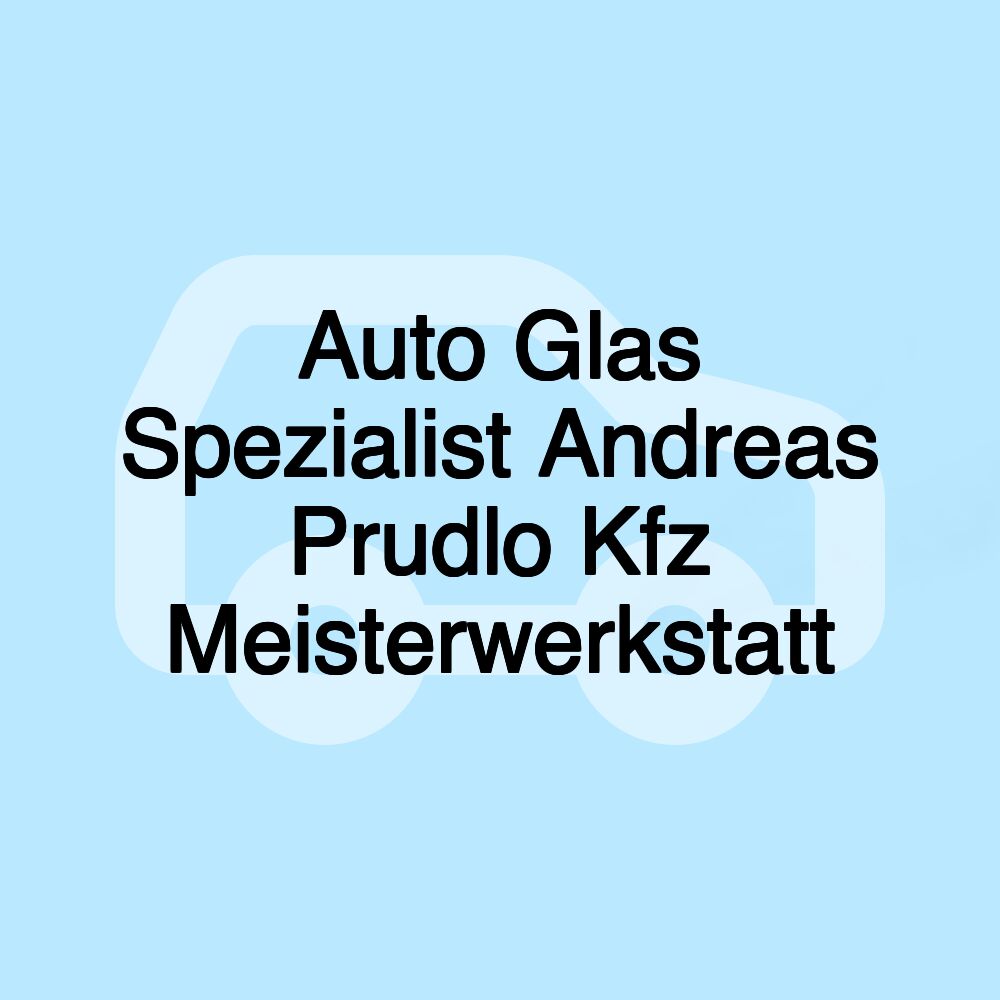 Auto Glas Spezialist Andreas Prudlo Kfz Meisterwerkstatt