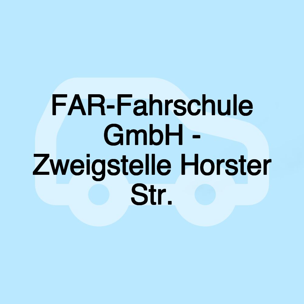 FAR-Fahrschule GmbH - Zweigstelle Horster Str. FAR-Fahrschule GmbH - Zweigstelle Horster Str.
