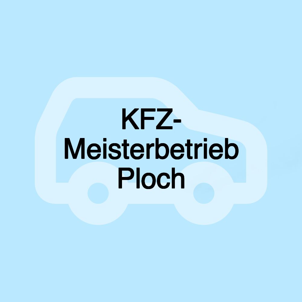 KFZ- Meisterbetrieb Ploch KFZ- Meisterbetrieb Ploch