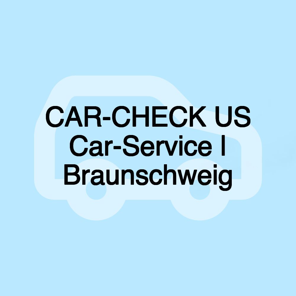 CAR-CHECK US Car-Service | Braunschweig