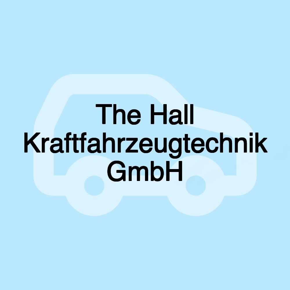 The Hall Kraftfahrzeugtechnik GmbH The Hall Kraftfahrzeugtechnik GmbH